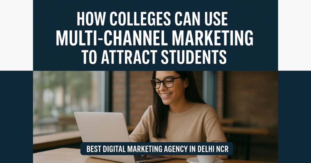 How Multi-Channel Marketing Helps Colleges Attract More Students
